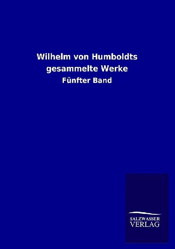 Wilhelm von Humboldts gesammelte Werke
