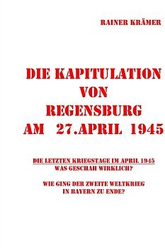 Die Kapitulation von Regensburg am 27.April 1945