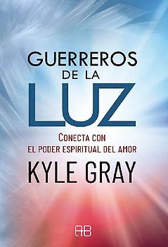Guerreros de la luz : conecta con el poder espiritual del amor