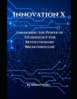 Innovation X: Unlocking the Power of Technology for Revolutionary Breakthroughs