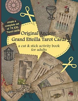 Original Ancient Grand Etteilla Tarot Cards: a cut & stick activity book for adults (Individual cut & stick activity books on special occasions, Band 1)