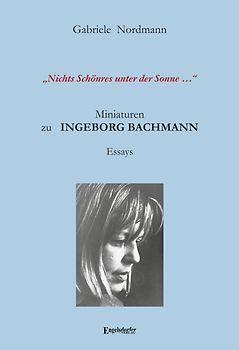 „Nichts Schönres unter der Sonne …“ Miniaturen zu Ingeborg Bachmann