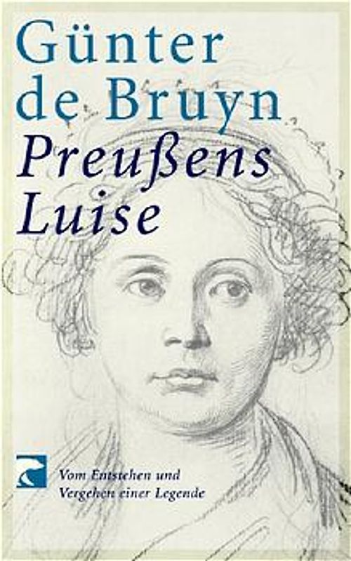 Preussens Luise. Vom Entstehen und Vergehen einer Legende