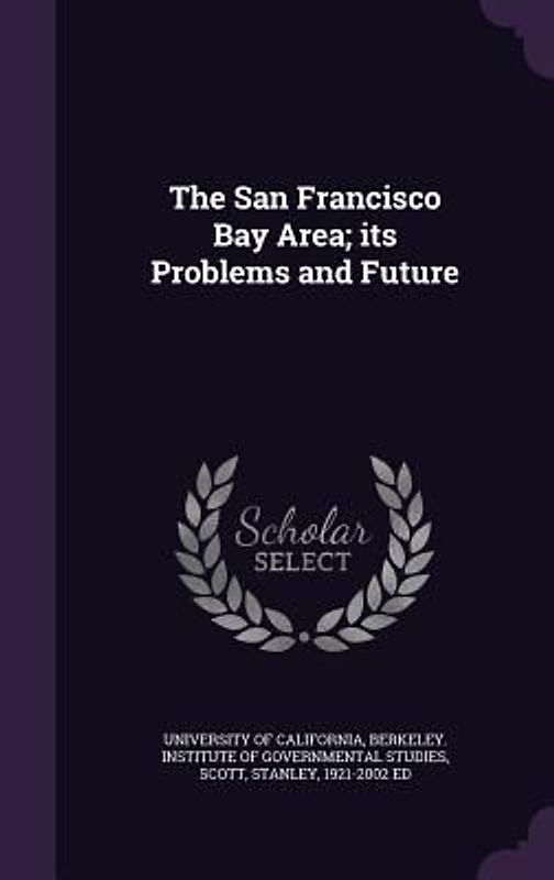 The San Francisco Bay Area; its Problems and Future