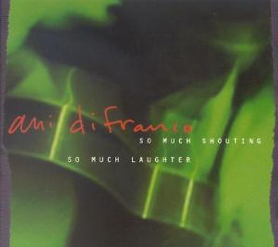 Ani Difranco - So Much Shouting So Much Laughter