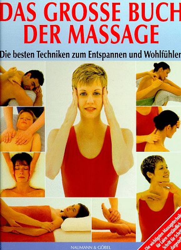 Das grosse Buch der Massage. Die besten Techniken zum Entspannen und Wohlfühlen