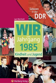 Geboren in der DDR - Wir vom Jahrgang 1985 - Kindheit und Jugend