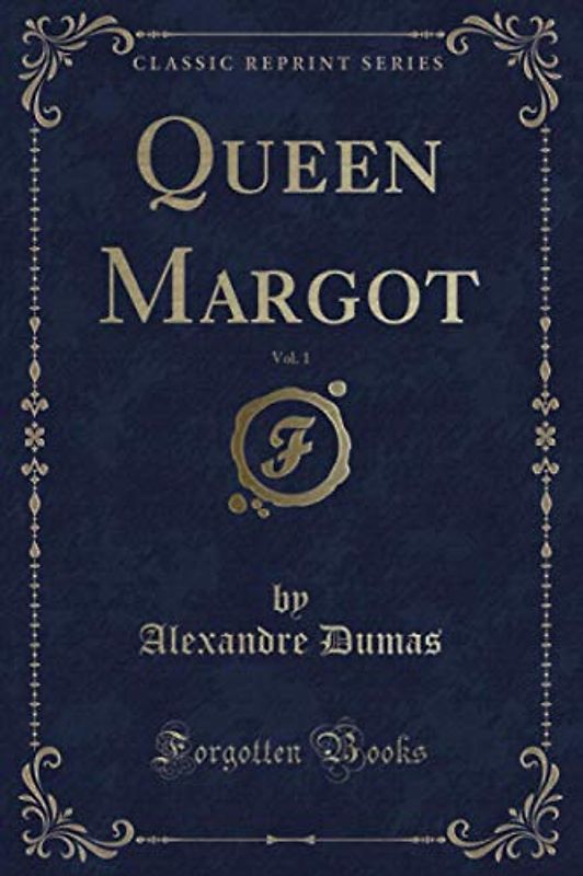 Queen Margot, Vol. 1 (Classic Reprint)