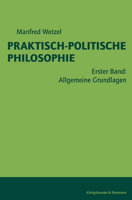 Praktisch-Politische Philosophie / Allgemeine Grundlagen. Gesamteinleitung. Theorie und Praxis, Sein und Sollen, Macht und Wahrheit