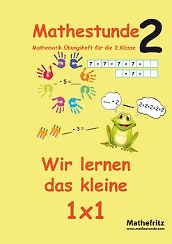 Mathestunde 2 - Wir lernen das kleine 1x1. Mathematik Übungsheft für die 2. Klasse