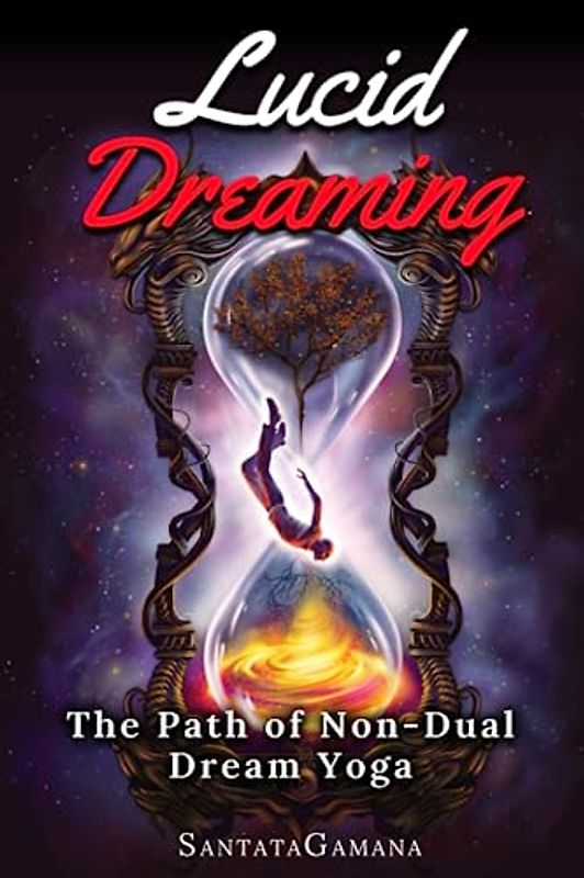 Lucid Dreaming - The Path of Non-Dual Dream Yoga: Realizing Enlightenment through Lucid Dreaming (Serenade of Bliss, Band 3)