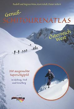 Genuss-Schitourenatlas Österreich West. 200 Superschigipfel mit über 250 Abfahrten