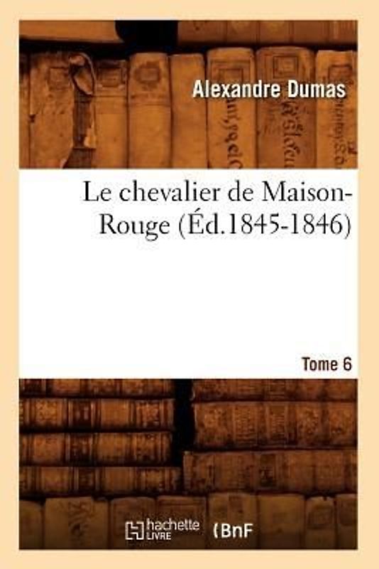 Le Chevalier de Maison-Rouge. Tome 6 (Éd.1845-1846)