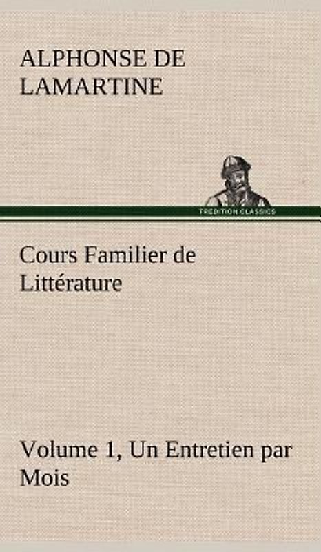 Cours Familier de Littérature (Volume 1) Un Entretien par Mois