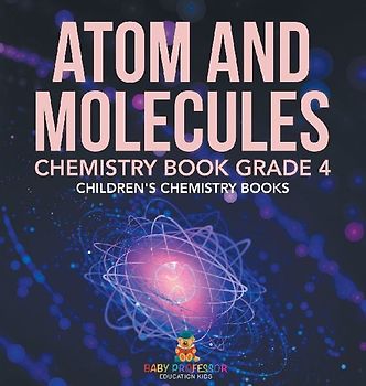 Atom and Molecules - Chemistry Book Grade 4 | Children's Chemistry Books