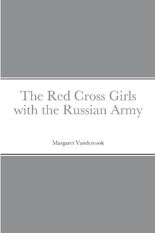 The Red Cross Girls with the Russian Army