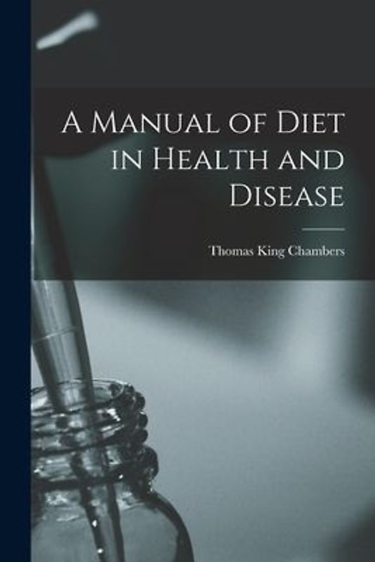 A Manual of Diet in Health and Disease [electronic Resource]