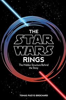 The Star Wars Rings: The Hidden Structure Behind the Star Wars Story