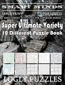 Smart Minds -Variety 10 Different Puzzle Book For Adults: Ultimate Variety Puzzles Large-Print Word Search, Word Maze .Word Spiral ,Word Angles, ... Crossword And Sudoku Easy , Medium And Hard