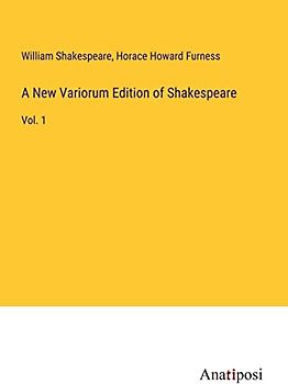 A New Variorum Edition of Shakespeare: Vol. 1