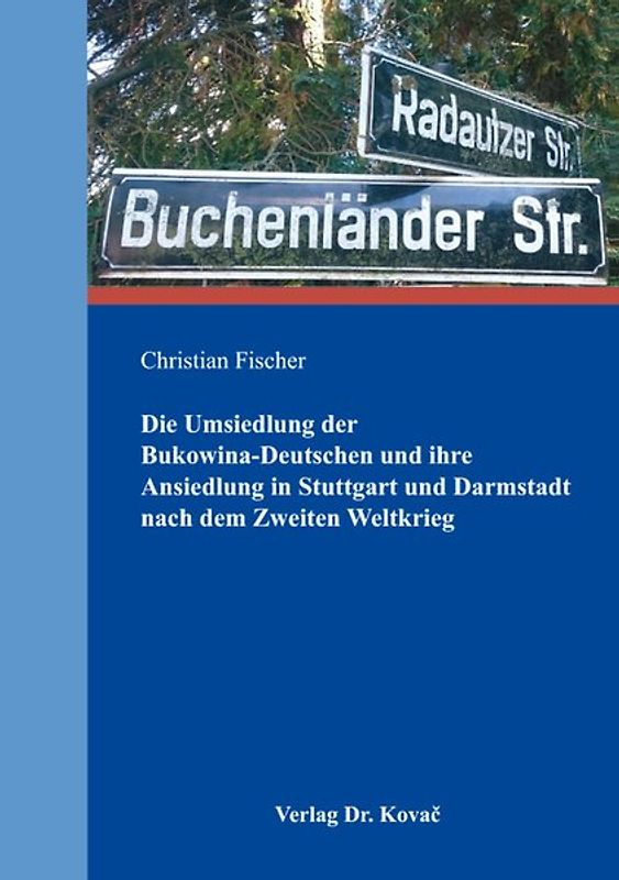 Die Umsiedlung der Bukowina-Deutschen und ihre Ansiedlung in Stuttgart und Darmstadt nach dem Zweiten Weltkrieg
