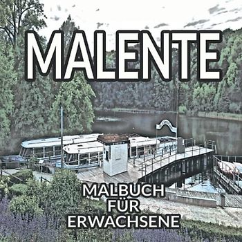 Malente Malbuch: Malbuch für Erwachsene mit Motiven vom Dieksee Malente in Ostholstein zum Entspannen
