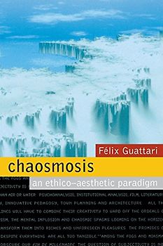 Chaosmosis: An Ethno-aesthetic Paradigm: An Ethico-Aesthetic Paradigm