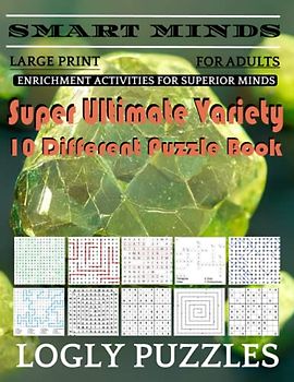 Smart Minds -Variety 10 Different Puzzle Book For Adults: Ultimate Variety Puzzles Large-Print Word Search, Word Maze .Word Spiral ,Word Angles, ... Crossword And Sudoku Easy , Medium And Hard