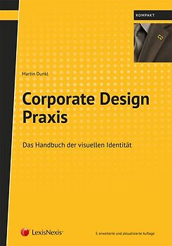 Corporate Design Praxis. Das Handbuch der visuellen Identität von Unternehmen