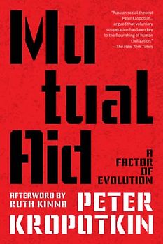 Mutual Aid: A Factor of Evolution (Warbler Classics Annotated Edition)