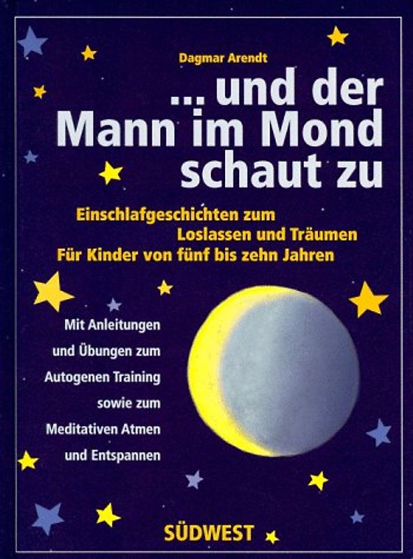 ... und der Mann im Mond schaut zu. Einschlafgeschichten zum Loslassen und Träumen. Für Kinder von fünf bis zehn Jahren