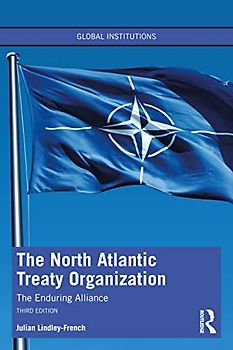 The North Atlantic Treaty Organization: The Enduring Alliance (Global Institutions)