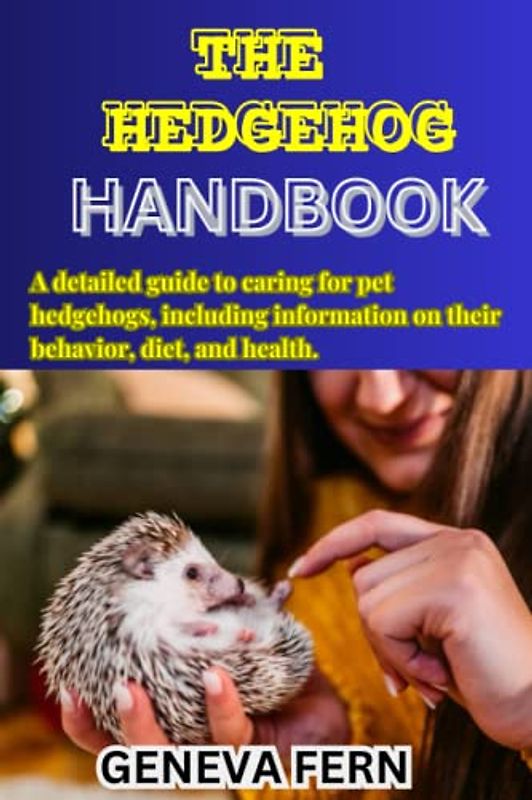The Hedgehog Handbook: A detailed guide to caring for pet hedgehogs, including information on their behavior, diet, and health.