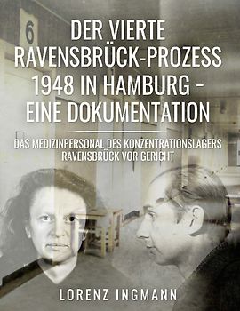 Der vierte Ravensbrück-Prozess 1948 in Hamburg - eine Dokumentation