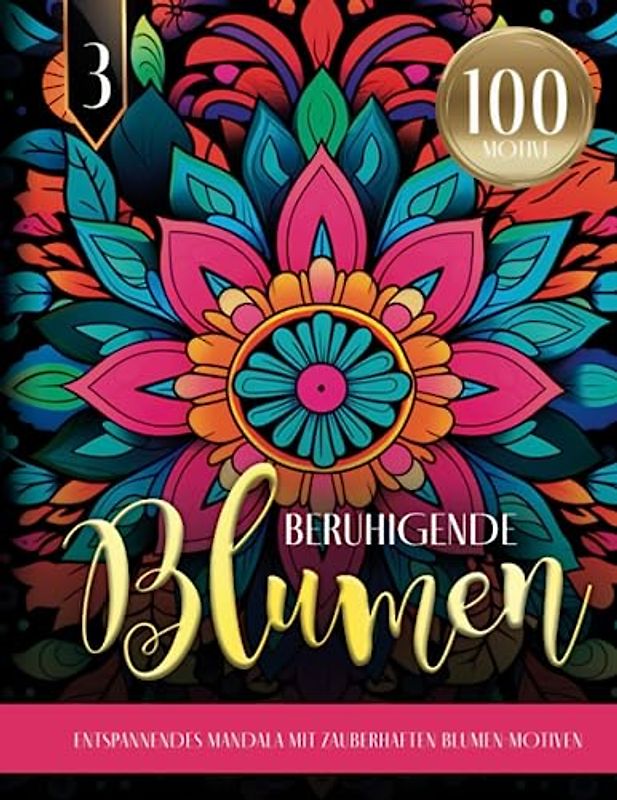 Beruhigende Blumen - Entspannendes Mandala mit zauberhaften Blumen-Motiven: Blumen Ausmalbuch für Erwachsene | 100 MOTIVE | Mandala Malbuch für mehr Ruhe, Entspannung und Achtsamkeit im Alltag