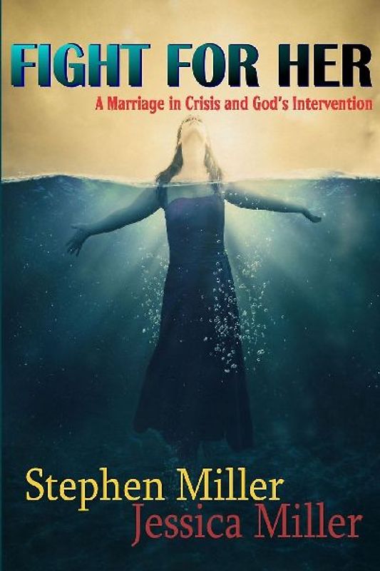 Fight For Her! "A Marriage in Crisis and God's Intervention"