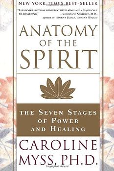 Anatomy of the Spirit: The Seven Stages of Power and Healing