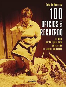 100 oficios para el recuerdo: Un viaje por la España rural en busca de las labores del pasado