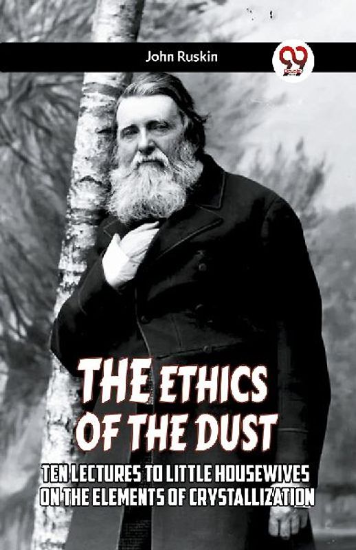 The Ethics Of The Dust Ten Lectures To Little Housewives On The Elements Of Crystallization