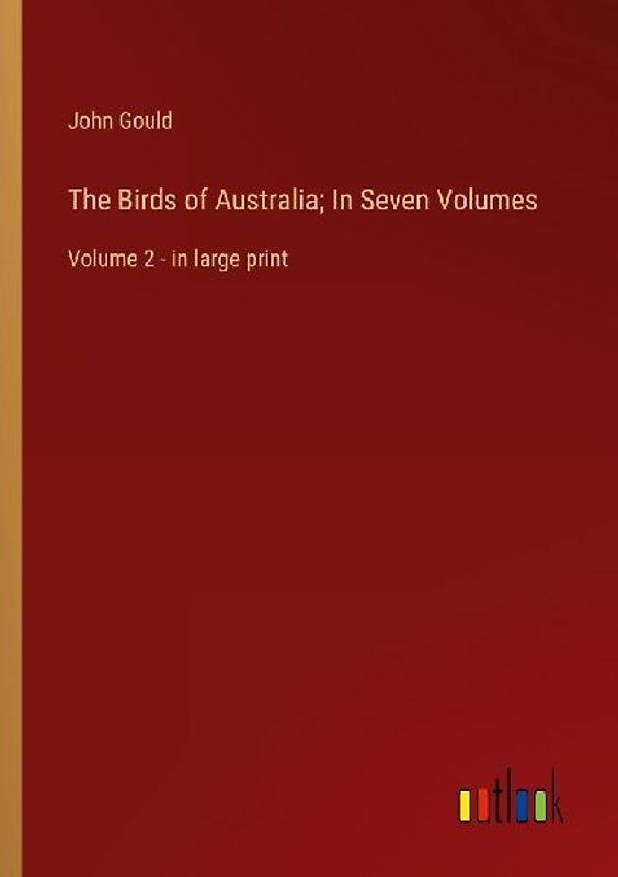 The Birds of Australia; In Seven Volumes