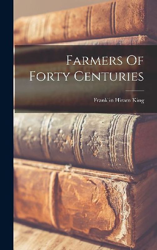 Farmers Of Forty Centuries