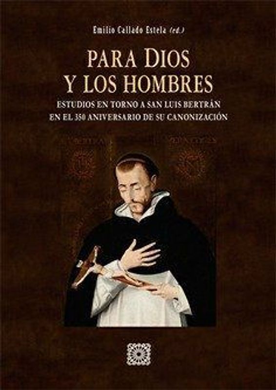 Para Dios y los hombres : estudio en torno a San Luis Bertrán en el 350 aniversario de su canonozación