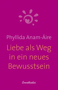 Liebe als Weg in ein neues Bewusstsein