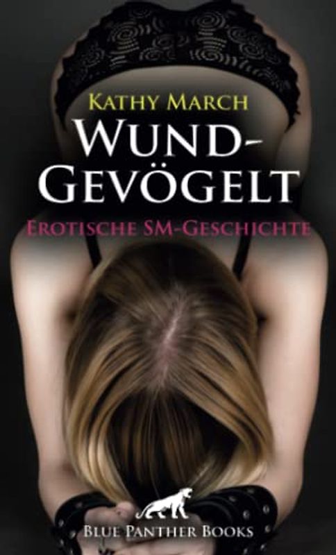 WundGevögelt | Erotische SM-Geschichte + 1 weitere Geschichte: Er bestraft sie zu seinem Vergnügen ... (Love, Passion & Sex)