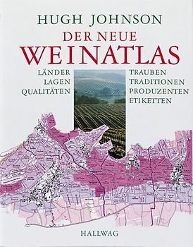 Der neue Weinatlas. Länder - Lagen - Qualitäten - Trauben - Traditionen - Produzenten - Etiketten