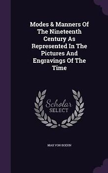 Modes & Manners Of The Nineteenth Century As Represented In The Pictures And Engravings Of The Time