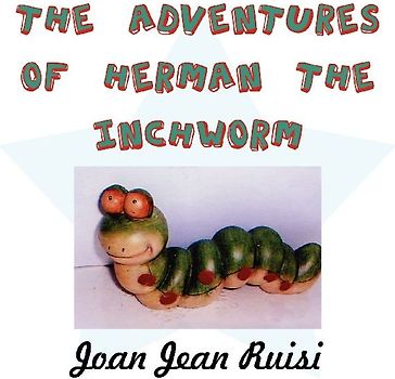 The Adventures of Herman the Inchworm