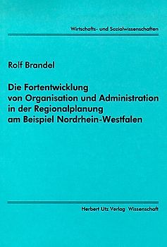 Die Fortentwicklung von Organisation und Administration in der Regionalplanung am Beispiel Nordrhein-Westfalen