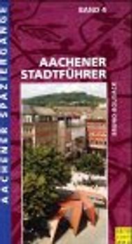Aachener Spaziergänge. Durch Wald und Flur / Aachener Stadtführer