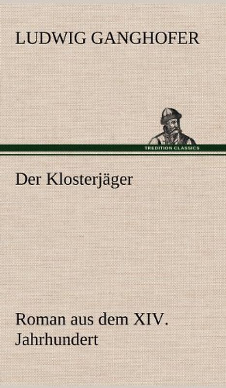 Der Klosterjäger: Roman aus dem XIV. Jahrhundert